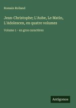 Jean-Christophe; L'Aube, Le Matin, L'Adolescen, en quatre volumes