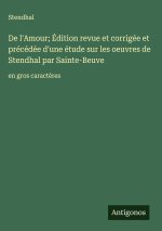 De l'Amour; Édition revue et corrigée et précédée d'une étude sur les oeuvres de Stendhal par Sainte-Beuve