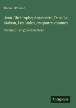 Jean-Christophe; Antoinette, Dans La Maison, Les Amies, en quatre volumes