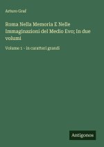 Roma Nella Memoria E Nelle Immaginazioni del Medio Evo; In due volumi