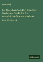 Der Marquis de Sade Und Seine Zeit; Studien zur Geschichte des menschlichen Geschlechtslebens