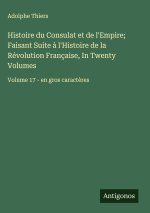 Histoire du Consulat et de l'Empire; Faisant Suite à l'Histoire de la Révolution Française, In Twenty Volumes