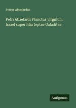 Petri Abaelardi Planctus virginum Israel super filia Ieptae Galaditae
