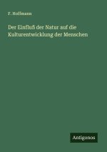 Der Einfluß der Natur auf die Kulturentwicklung der Menschen
