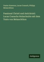 Passional Christi und Antichristi: Lucas Cranachs Holzschnitte mit dem Texte von Melanchthon