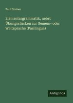 Elementargrammatik, nebst Übungsstücken zur Gemein- oder Weltsprache (Pasilingua)