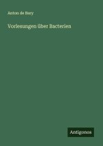 Vorlesungen über Bacterien