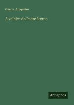 A velhice do Padre Eterno