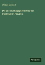 Die Entdeckungsgeschichte der Süsswasser-Polypen