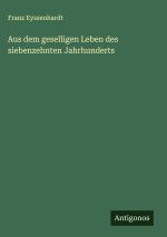 Aus dem geselligen Leben des siebenzehnten Jahrhunderts