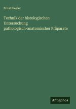 Technik der histologischen Untersuchung pathologisch-anatomischer Präparate