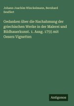 Gedanken über die Nachahmung der griechischen Werke in der Malerei und Bildhauerkunst. 1. Ausg. 1755 mit Oesers Vignetten