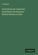 Verzeichniss der römischen Alterthümer des Museums Wallraf-Richartz in Köln