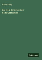 Das Holz der deutschen Nadelwaldbäume
