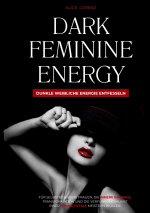 Dark Feminine Energy - Dunkle Weibliche Energie Entfesseln