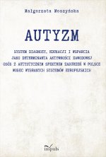 AUTYZM System diagnozy edukacji i wsparcia jako determinanta aktywności zawodowej osób z autystycznym spektrum zaburzeń w Polsce wobec wybranych syste