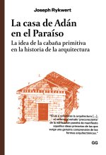 La casa de Adán en el paraíso La idea de la cabaña primitiva en la historia de la arquitectura