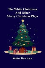 The White Christmas and other Merry Christmas Plays