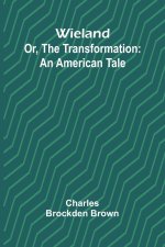 Wieland; Or, The Transformation