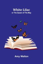 White Lilac; or the Queen of the May