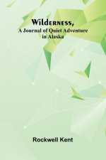 Wilderness, A Journal of Quiet Adventure in Alaska