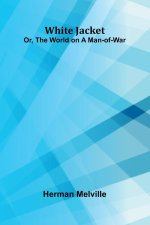 White Jacket; Or, The World on a Man-of-War