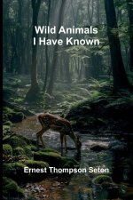 Wild Animals I Have Known