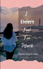 I D̶o̶n̶'t̶ Feel Too Much
