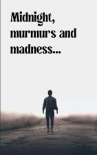 Midnight, murmurs and madness...
