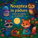Noaptea în p¿dure - Carte de colorat cu animale