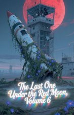The Last One Under the Red Moon, Volume 6