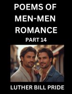 Men-Men Romance Poetry (Part 14)- Poems of MM Dating Relationship, Understanding Feelings of LGBTQ+ Love, Longing, Intimacy, Desire, and Sex Through V