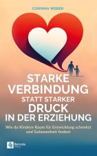 Starke Verbindung statt starker Druck in der Erziehung