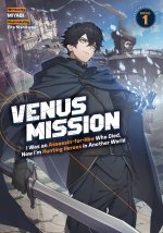 Venus Mission: I Was an Assassin-For-Hire Who Died, Now I'm Hunting Heroes in Another World (Light Novel) Vol. 1