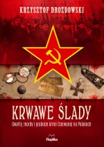 Krwawe ślady. Gwałty, mordy i grabieże Armii Czerwonej na Polakach