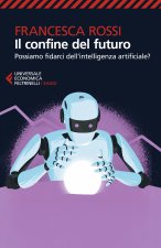 confine del futuro. Possiamo fidarci dell'intelligenza artificiale?