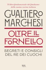 Oltre il fornello. Segreti e consigli del re dei cuochi