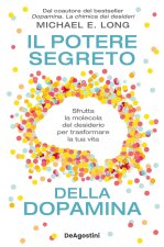 potere segreto della dopamina. Sfrutta la molecola del desiderio per trasformare la tua vita