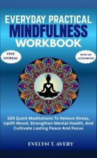 EVERYDAY PRACTICAL MINDFULNESS WORKBOOK