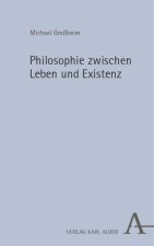 Philosophie zwischen Leben und Existenz