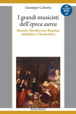 grandi musicisti dell'espoca aurea. Mozart, Beethoven, Rossini, Schubert. I Romantici