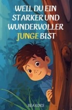 Weil du ein starker und wundervoller Junge bist