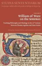 William of Ware on the Sentences: Teaching Philosophy and Theology in the 13th Century between Thomas Aquinas and Duns Scotus