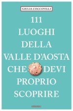 111 luoghi della Valle d'Aosta che devi proprio scoprire