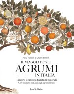 viaggio degli agrumi in Italia. Percorsi e curiosità di cultivar regionali. Con una parte sulla cura degli agrumi in vaso