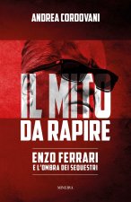 mito da rapire. Enzo Ferrari e l'ombra dei sequestri