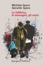 fabbrica, le immagini, gli amici