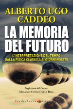 memoria del futuro. L'interpretazione del tempo dalla fisica classica ai giorni nostri