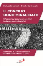 Concilio. Dono minacciato. Riflessioni sui documenti conciliari in dialogo con tre Pontefici
