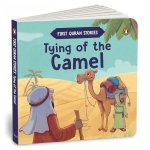 Tying of the Camel: First Quran Stories  An Illustrated Story Book for Kids  Values of Islam and the Holy Quran  Ages 5+ [Penguin Early Learning Se